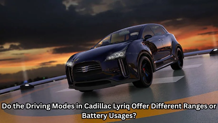 Do-the-Driving-Modes-in-Cadillac-Lyriq-Offer-Different-Ranges-or-Battery-Usages