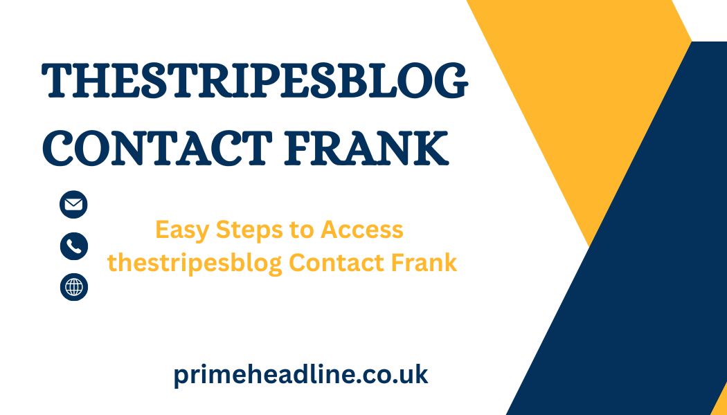 Easy Steps to Access thestripesblog Contact Frank