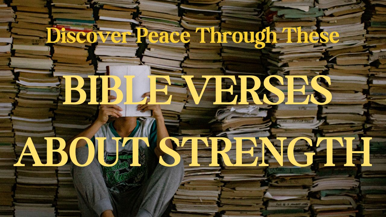 Discover Peace Through These Bible Verses About Strength