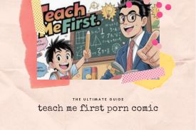 Teach Me First Porn Comic: The Ultimate Guide